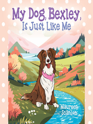 cover image of My Dog, Bexley, Is Just Like Me